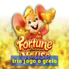 trio jogo o greio